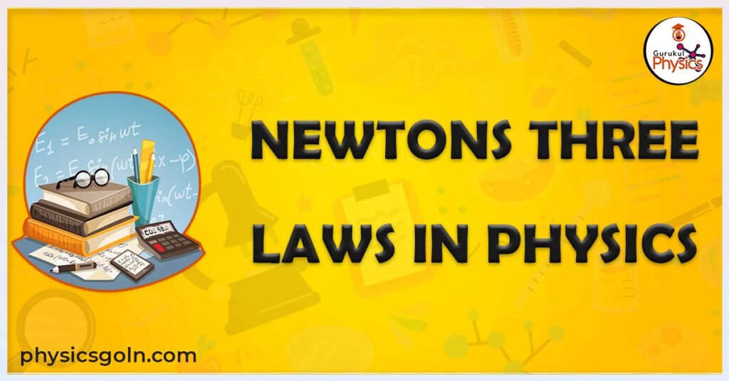 Newtons three laws in Physics