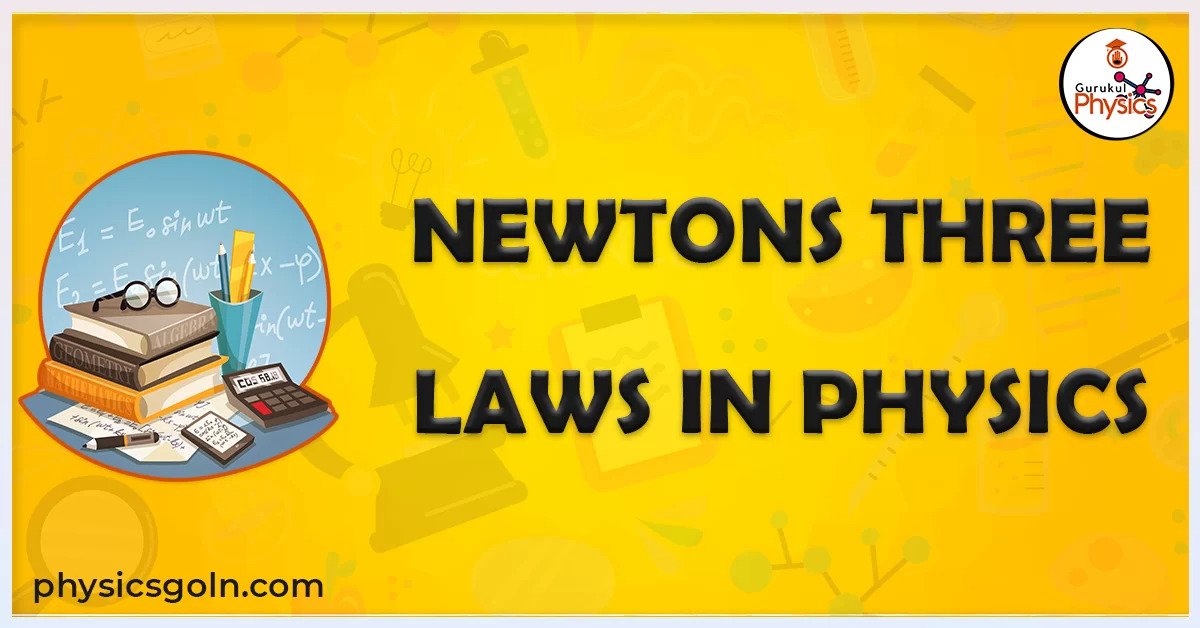 Newtons three laws in Physics
