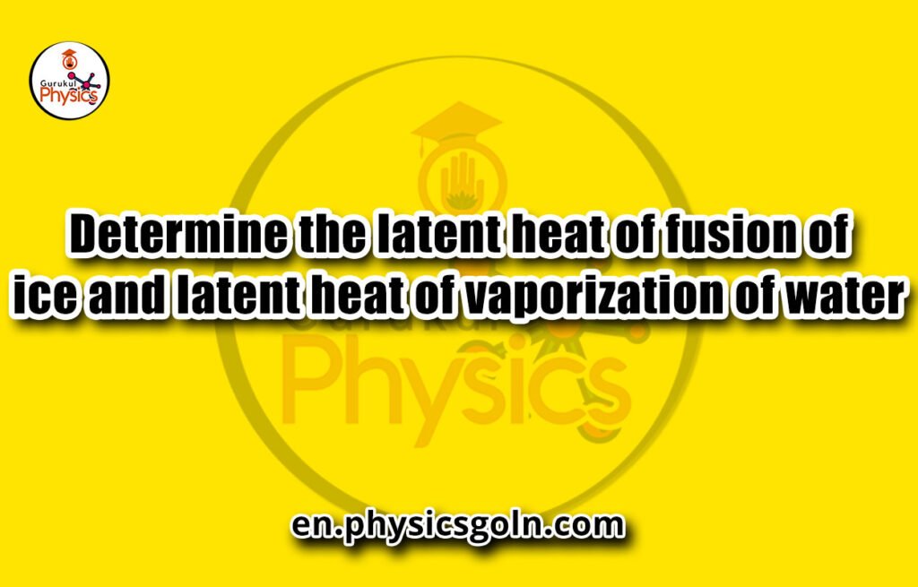 Determine the latent heat of fusion of ice and latent heat of vaporization of water
